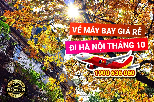 Vé máy bay giá rẻ đi Hà Nội tháng 10 chỉ từ 99.000 đồng