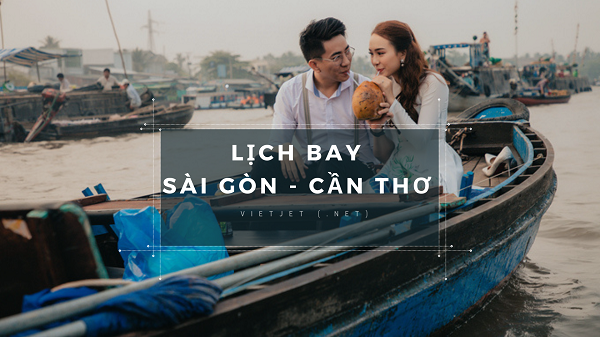Lịch bay Sài Gòn Cần Thơ như thế nào?
