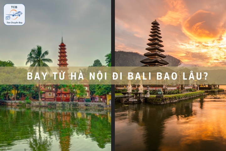 Thời gian bay từ Hà Nội đến Bali mất bao lâu?